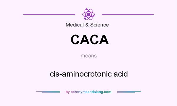 What does CACA mean? It stands for cis-aminocrotonic acid