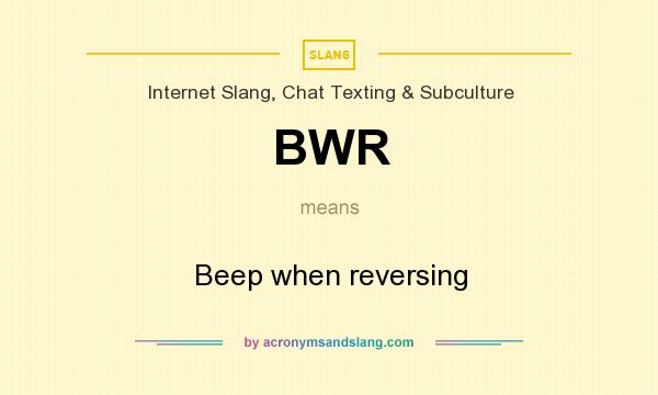 What does BWR mean? It stands for Beep when reversing