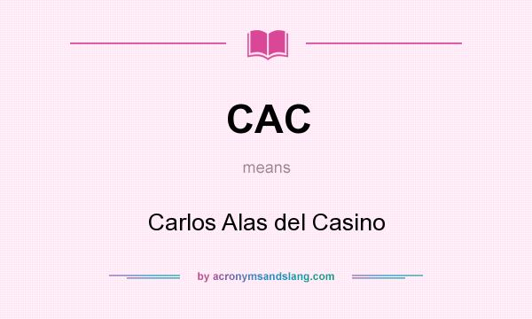 What does CAC mean? It stands for Carlos Alas del Casino