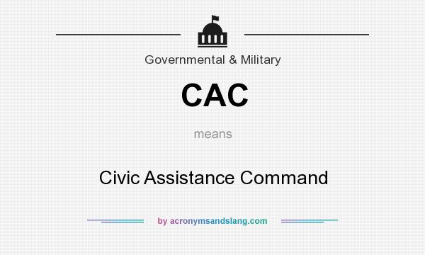 What does CAC mean? It stands for Civic Assistance Command
