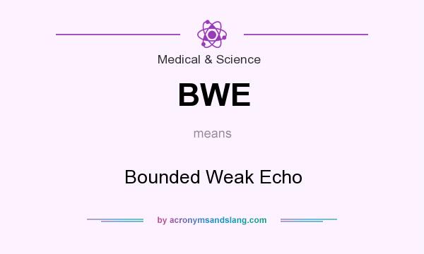 What does BWE mean? It stands for Bounded Weak Echo