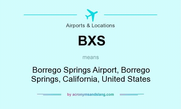 What does BXS mean? It stands for Borrego Springs Airport, Borrego Springs, California, United States