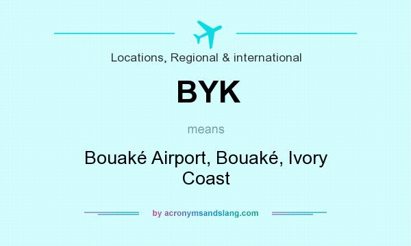 What does BYK mean? It stands for Bouaké Airport, Bouaké, Ivory Coast