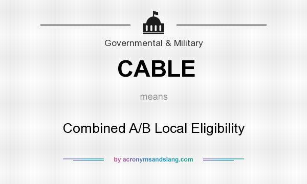 What does CABLE mean? It stands for Combined A/B Local Eligibility