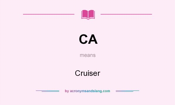 What does CA mean? It stands for Cruiser