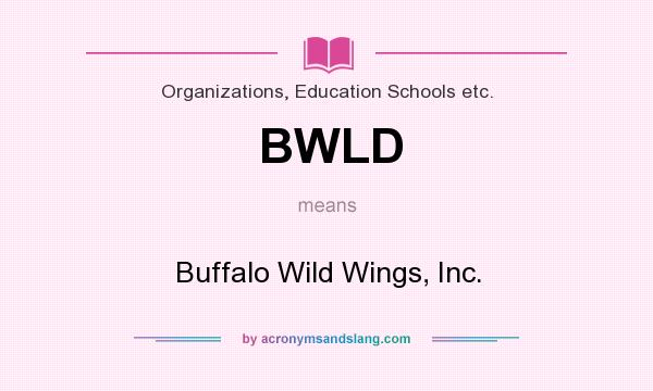 What does BWLD mean? It stands for Buffalo Wild Wings, Inc.