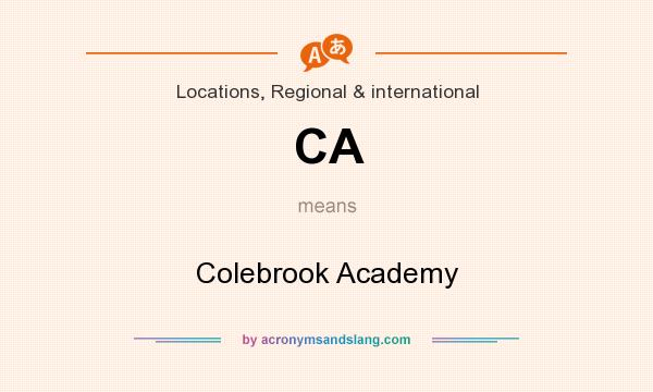 What does CA mean? It stands for Colebrook Academy