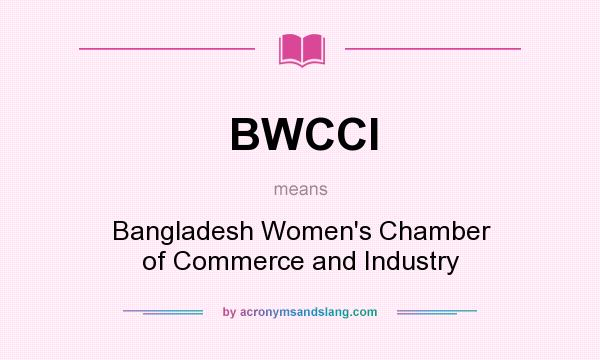 What does BWCCI mean? It stands for Bangladesh Women`s Chamber of Commerce and Industry