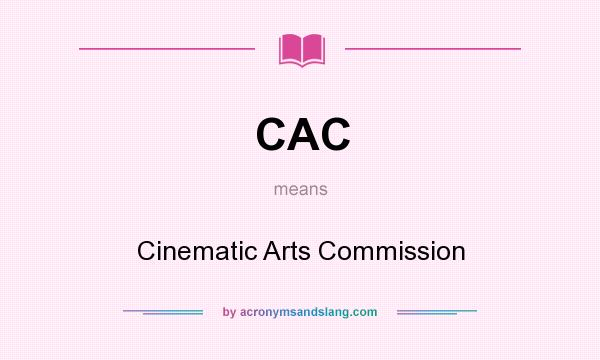 What does CAC mean? It stands for Cinematic Arts Commission