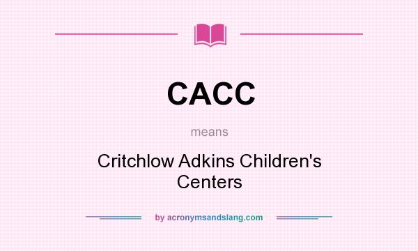 What does CACC mean? It stands for Critchlow Adkins Children`s Centers
