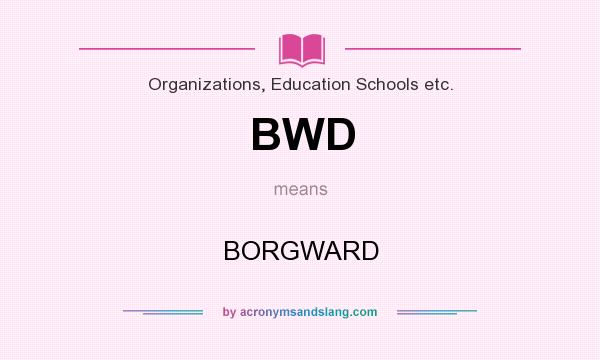 What does BWD mean? It stands for BORGWARD