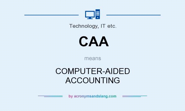 What does CAA mean? It stands for COMPUTER-AIDED ACCOUNTING