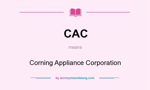 What does CAC mean? It stands for Corning Appliance Corporation