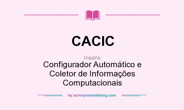 What does CACIC mean? It stands for Configurador Automático e Coletor de Informações Computacionais