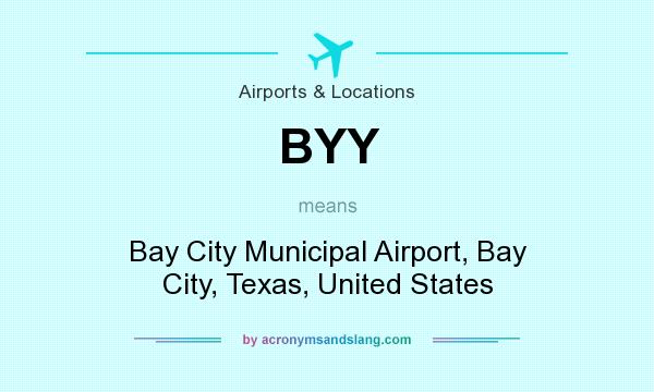 What does BYY mean? It stands for Bay City Municipal Airport, Bay City, Texas, United States