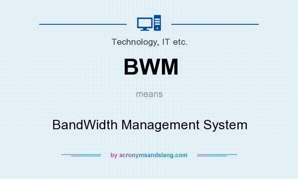 What does BWM mean? It stands for BandWidth Management System