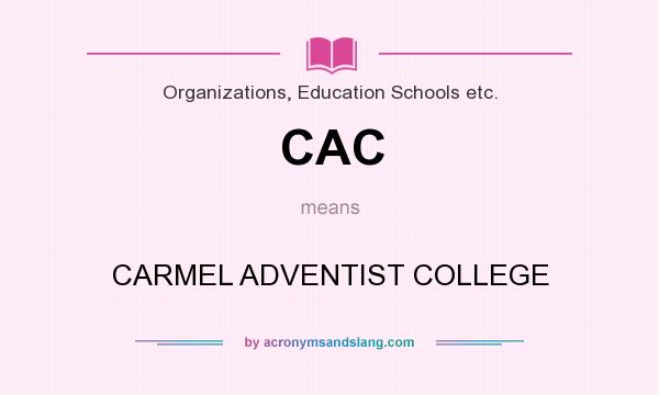 What does CAC mean? It stands for CARMEL ADVENTIST COLLEGE