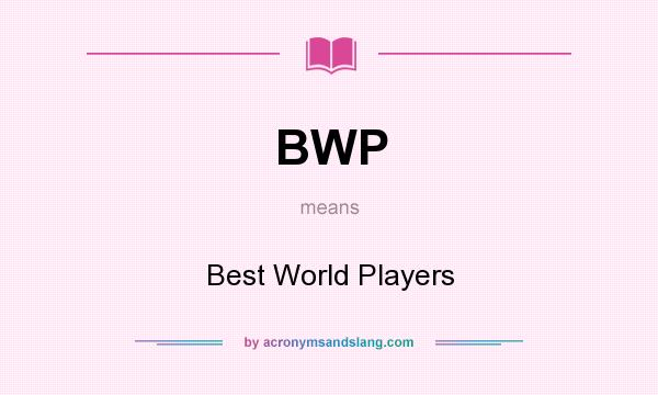 What does BWP mean? It stands for Best World Players
