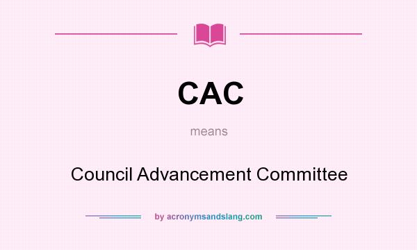 What does CAC mean? It stands for Council Advancement Committee
