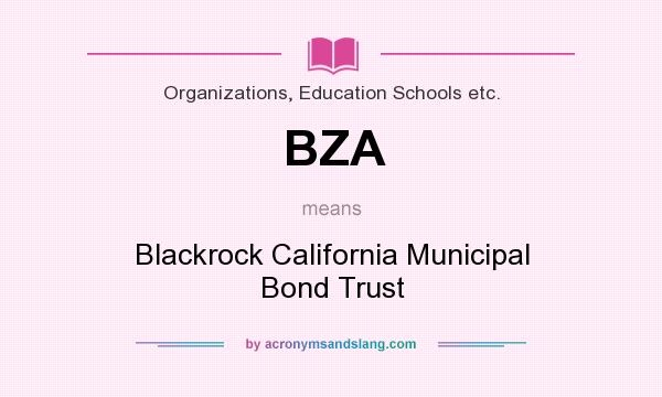 What does BZA mean? It stands for Blackrock California Municipal Bond Trust