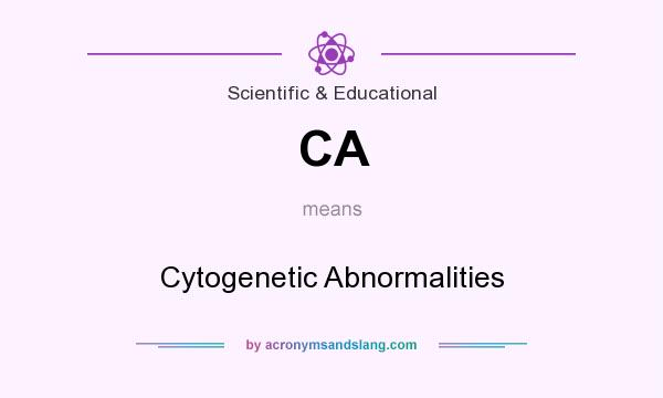 What does CA mean? It stands for Cytogenetic Abnormalities