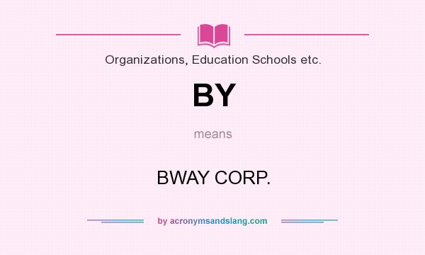 What does BY mean? It stands for BWAY CORP.