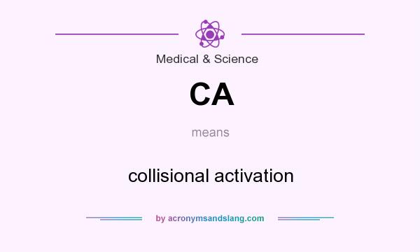 What does CA mean? It stands for collisional activation