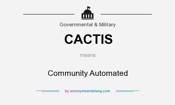 What does CACTIS mean? It stands for Community Automated