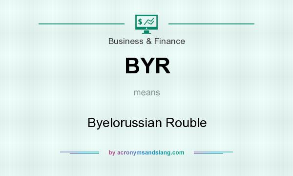 What does BYR mean? It stands for Byelorussian Rouble