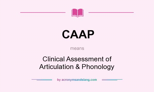 What does CAAP mean? It stands for Clinical Assessment of Articulation & Phonology