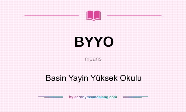 What does BYYO mean? It stands for Basin Yayin Yüksek Okulu