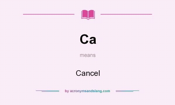 What does Ca mean? It stands for Cancel