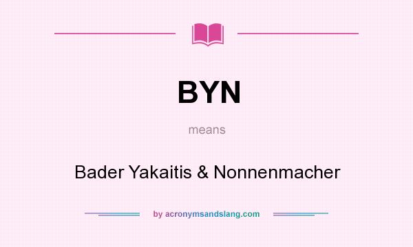 What does BYN mean? It stands for Bader Yakaitis & Nonnenmacher
