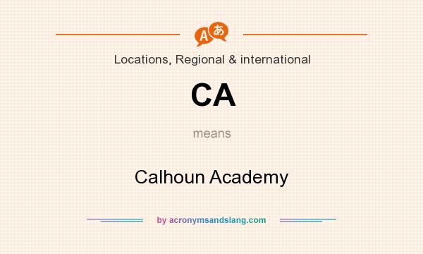 What does CA mean? It stands for Calhoun Academy