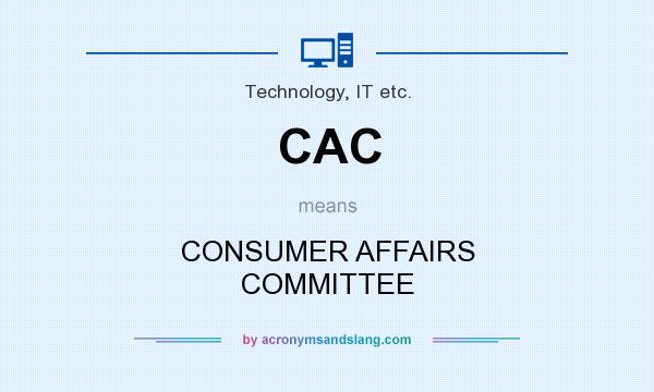 What does CAC mean? It stands for CONSUMER AFFAIRS COMMITTEE