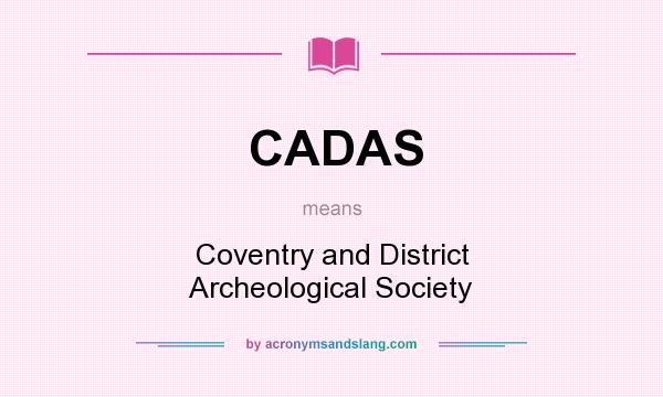 What does CADAS mean? It stands for Coventry and District Archeological Society