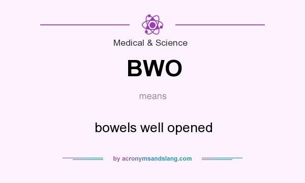 What does BWO mean? It stands for bowels well opened