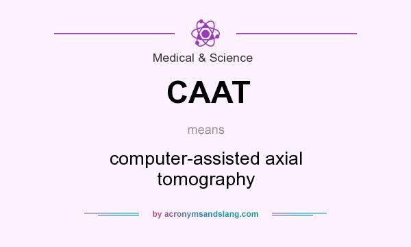 What does CAAT mean? It stands for computer-assisted axial tomography