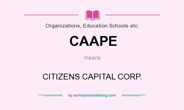 What does CAAPE mean? It stands for CITIZENS CAPITAL CORP.