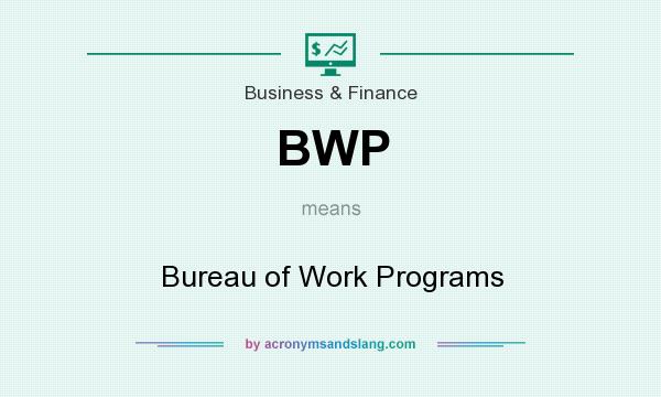 What does BWP mean? It stands for Bureau of Work Programs