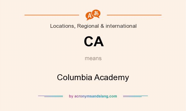 What does CA mean? It stands for Columbia Academy