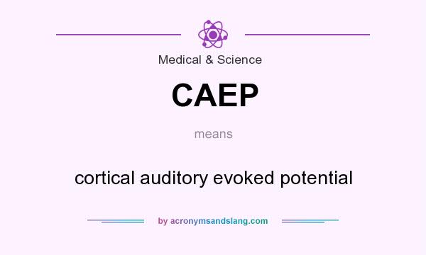 What does CAEP mean? It stands for cortical auditory evoked potential