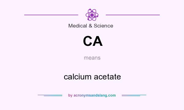 What does CA mean? It stands for calcium acetate
