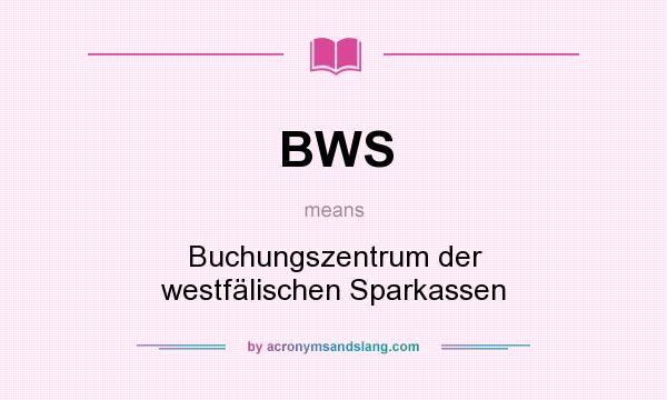What does BWS mean? It stands for Buchungszentrum der westfälischen Sparkassen