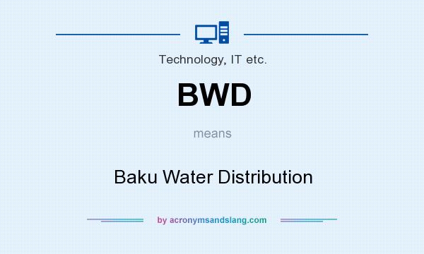 What does BWD mean? It stands for Baku Water Distribution