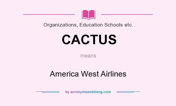 What does CACTUS mean? It stands for America West Airlines