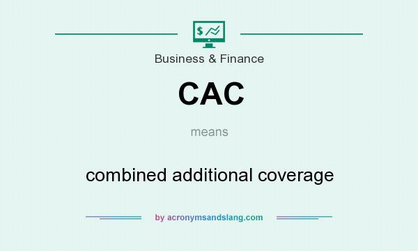 What does CAC mean? It stands for combined additional coverage