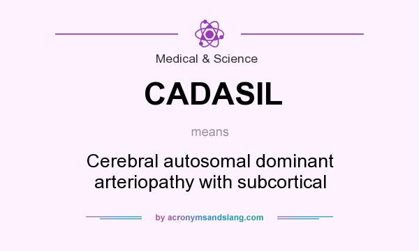 What does CADASIL mean? It stands for Cerebral autosomal dominant arteriopathy with subcortical