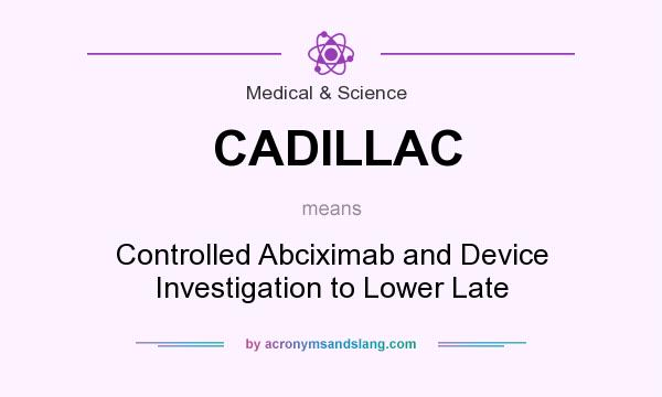 What does CADILLAC mean? It stands for Controlled Abciximab and Device Investigation to Lower Late