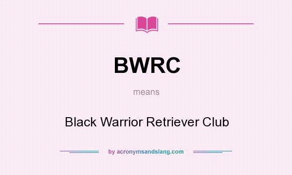 What does BWRC mean? It stands for Black Warrior Retriever Club
